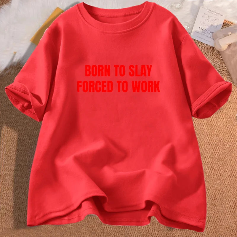 Born To Slay Forced To Work Tshirts Woman Cotton Short Sleeve T-shirts Letter Printed T Shirt Unisex Streetwear Female Clothing