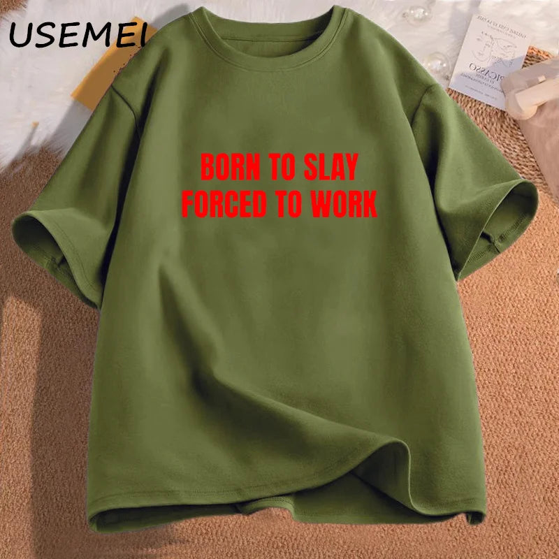 Born To Slay Forced To Work Tshirts Woman Cotton Short Sleeve T-shirts Letter Printed T Shirt Unisex Streetwear Female Clothing